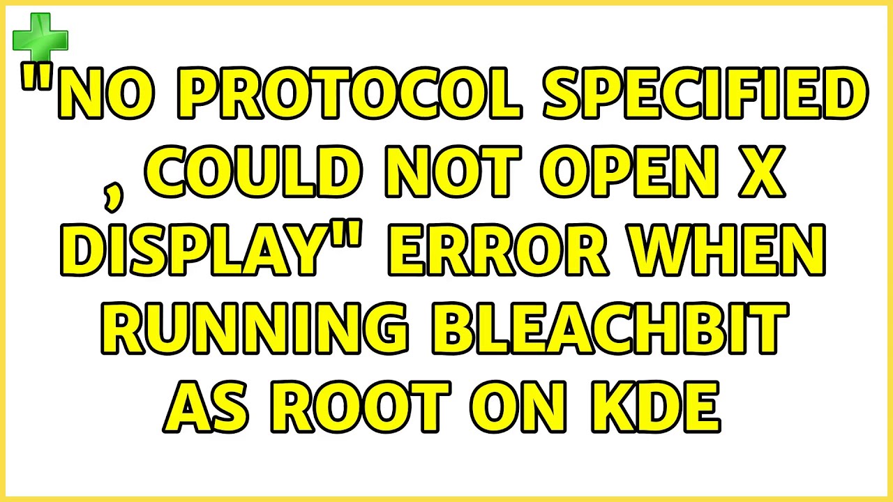 "No protocol specified , Could not open X display" error when Running bleachbit as root on KDE