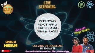 Day 17: Solving 30 Problems in 30 Days | Deploying React & Router using GH Pages | Praveen | Shriya