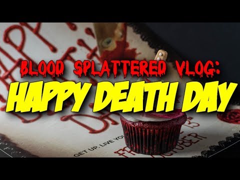 Happy Death Day (2017) – Blood Splattered Vlog (Horror Movie Review) Happy Death Day (2017) – Blood Splattered Vlog (Horror Movie Review)