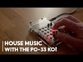 House music with the PO-33 KO!