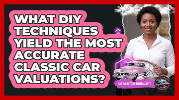 What DIY Techniques Yield The Most Accurate Classic Car Valuations? - Car Collector Enthusiasts