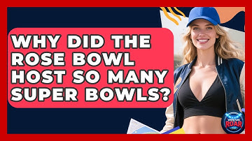 Why Did The Rose Bowl Host So Many Super Bowls? - Where the Fans Roar