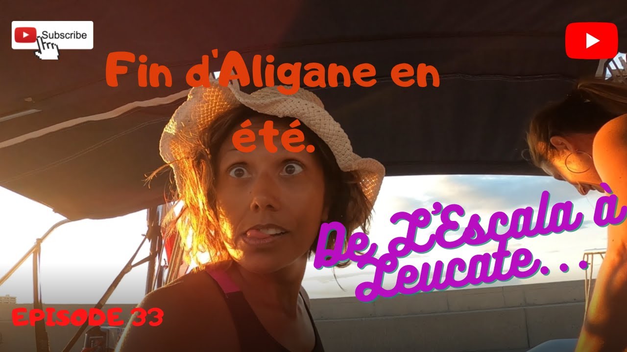 De L'Escala à Leucate. Fin d'Aligane en été. Ep33. 2022.