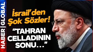 İran Cumhurbaşkanı Reisi'nin Ölümü Sonrası İsrail'den Şok Sözler: 'Tahran Celladının Sonu...'