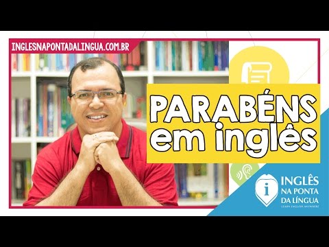 Vídeo: Como Dar Os Parabéns Em Inglês