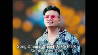 Dheere Dheere Dilpe Mera songs/Dev Taid \u0026 Khyoda Memo  romantic hindi song/new hindi song 2022