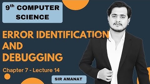 Error Identification and Debugging | 9th Computer - Chapter 7 - Lec 14