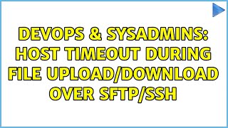 DevOps & SysAdmins: Host timeout during file upload/download over SFTP/SSH (4 Solutions!!)