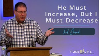 He Must Increase, But I Must Decrease