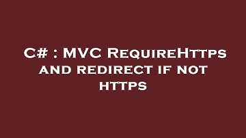 C# : MVC RequireHttps and redirect if not https