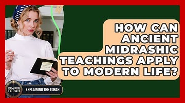 How Can Ancient Midrashic Teachings Apply To Modern Life? - Explaining The Torah