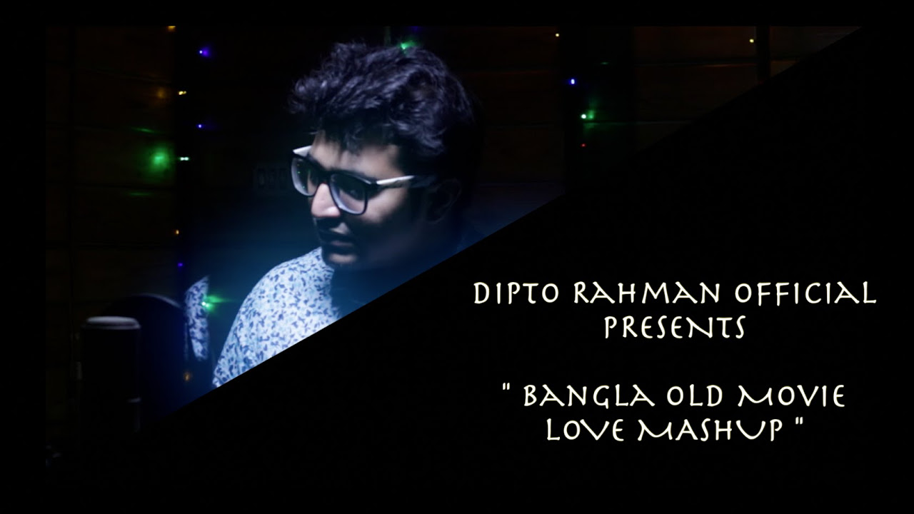 BANGLA OLD MOVIE LOVE MASHUP   DIPTO RAHMAN