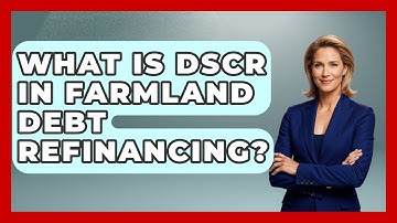What Is DSCR In Farmland Debt Refinancing? - Farm Wealth Network