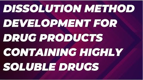 Dissolution Method Development for Drug Products Containing Highly Soluble Drugs