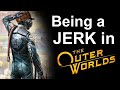 Being a Jerk in The Outer Worlds