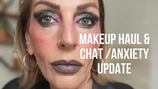 MAKEUP HAUL & CHAT - ANXIETY UPDATE