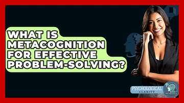 What Is Metacognition For Effective Problem-solving? - Psychological Clarity