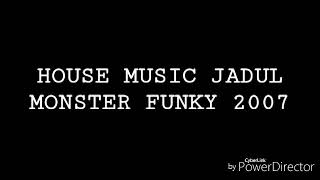 House Music Jadul Monster Funky 2007
