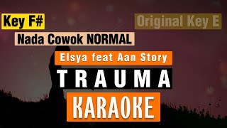 🔴TRAUMA  -  Elsya feat Aan Story KARAOKE 🎤 NADA COWOK NORMAL Key F# 🎤 ORIGINAL Key E