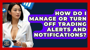How Do I Manage Or Turn Off Trading Alerts And Notifications? - Stock and Options Playbook
