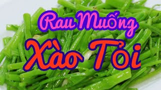 Hướng dẫn món Rau Muống Xào Tỏi