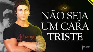 Jax - Não Seja Um Cara Triste