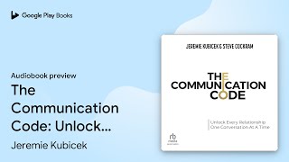 The Communication Code: Unlock Every… by Jeremie Kubicek · Audiobook preview Profile