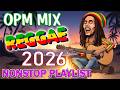 BEST REGGAE OPM LOVE STORY 2026 | REGGAE TAGALOG LOVE MIX 2026