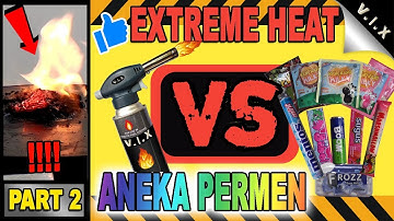 EKSPERIMEN EXTREME HEAT VS ANEKA MACAM PERMEN PART 2 ( MANTAP JIWA !! ) TERBARU 2019