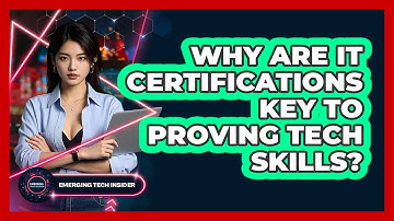 Why Are IT Certifications Key To Proving Tech Skills? - Emerging Tech Insider