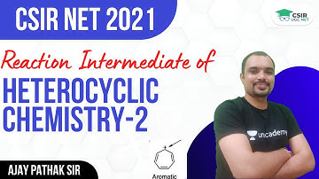 [Reaction Intermediate] of Heterocyclic Chemistry-2 | CSIR NET 2021 || By Ajay Pathak