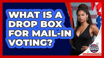 What Is A Drop Box For Mail-in Voting? - Election Central Channel