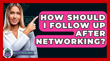 How Should I Follow Up After Networking? - Next LVL Programming