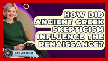 How Did Ancient Greek Skepticism Influence The Renaissance? - Learn About Atheism