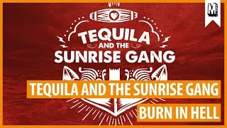 Tequila And The Sunrise Gang - &quot;Burn In Hell&quot;