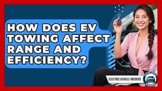 How Does EV Towing Affect Range And Efficiency? - Electric Vehicle Insiders Does Trailer Weight Or Shape Impact Ev Towing Range Most