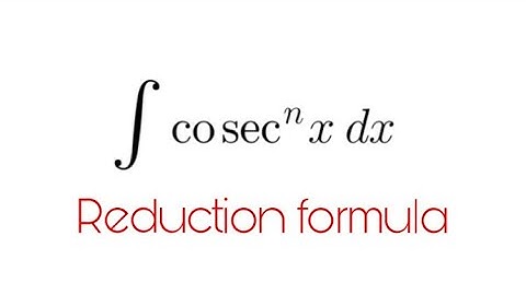 Reduction formula for integral of cosec^n (x)
