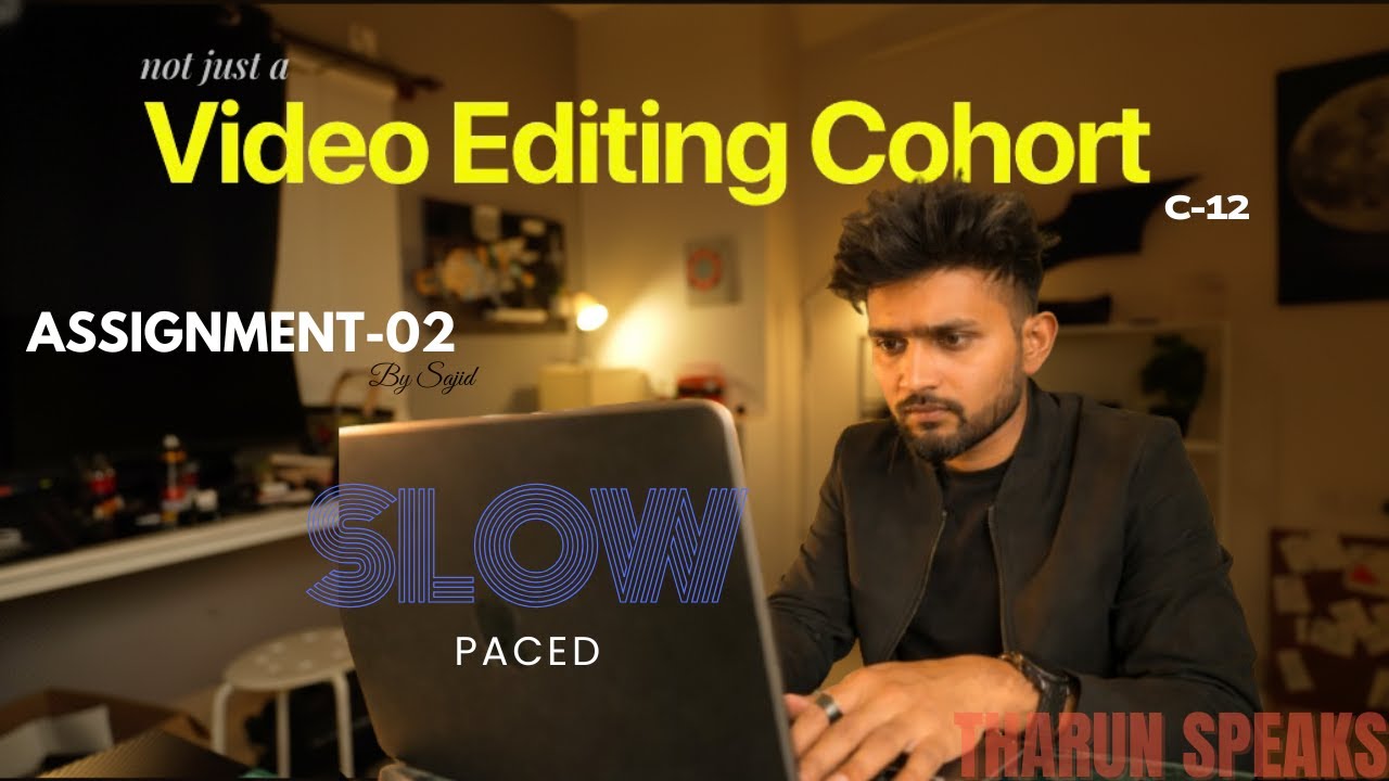 Assignment-02|Slow Paced|Not Just a Video Editing Cohort|C-12|Tharun Speaks