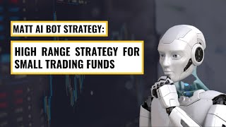 Matt Ai Bot Guide: High Range Strategy for Small Trading Funds.