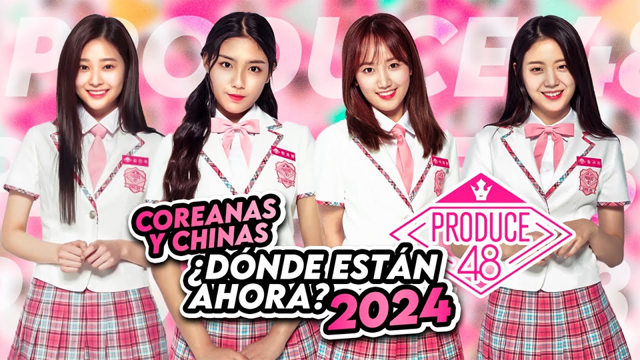 PRODUCE 48: ¿DÓNDE están AHORA? - 2024 (ACTUALIZADO) [Coreanas y chinas]