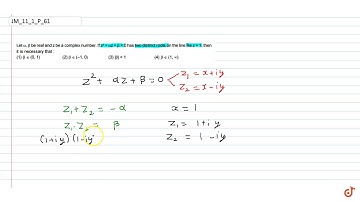 Let `alpha,beta` be real and z be a complex number. If `z^2+alphaz""+beta=""0` has two distinct...