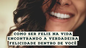 Como podemos encontrar a verdadeira felicidade?