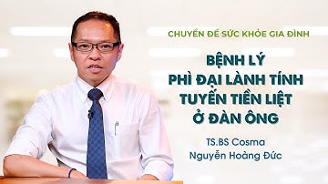 Bệnh lý phì đại lành tính tuyến tiền liệt ở đàn ông | Sức khỏe gia đình