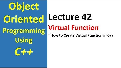 Virtual Function in C++ | Object Oriented Programming Tutorial - Polymorphism Concept - 42