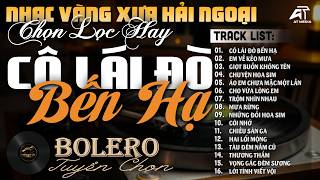 LK Bolero Nhạc Vàng Hải Ngoại KHÔNG QUẢNG CÁO, Ca Nhạc Trữ Tình Xưa Cực Hay - LK Cô Lái Đò Bến Hạ