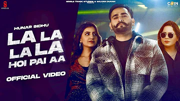 Tere Jatt Ne Karayi Hoi Aa ||  Hunar Sidhu || La La La La Hoi Payi Aa || Latest Song Punjabi Song ||