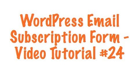 WordPress Email Subscription Form - Video Tutorial