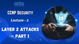 CCNP Security || Layer 2 Attacks Part 1 || Lecture 2 || Munawar Khan || Octa Networks