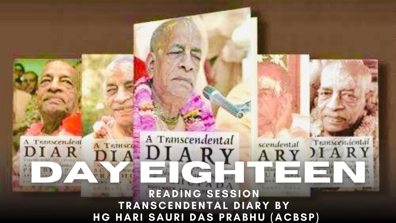 TRANSCENDENTAL DIARY By HG Hari -Sauri Dãsa (ACBSP). Day 18