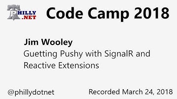 Code Camp 2018 - Getting Pushy with SignalR and Reactive Extensions